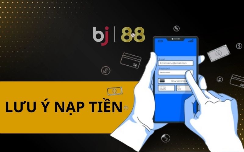 Những lưu ý khi nạp tiền tại BJ888 Những lưu ý khi nạp tiền tại BJ888
