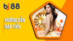 Hướng dẫn nạp tiền BJ88