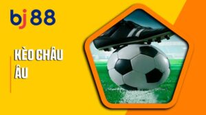 Khám phá kèo châu Âu tại Thể Thao BJ88