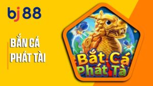 Trò chơi Bắn Cá Phát Tài tại BJ88