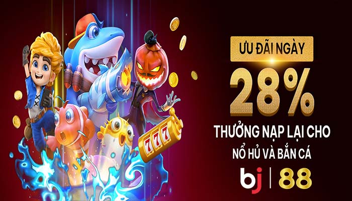 Thưởng Nạp Lại BJ88 – Tối Đa 28% Cho Trò Chơi Bắn Cá & Nổ Hũ Thưởng Nạp Lại BJ88 – Tối Đa 28% Cho Trò Chơi Bắn Cá & Nổ Hũ